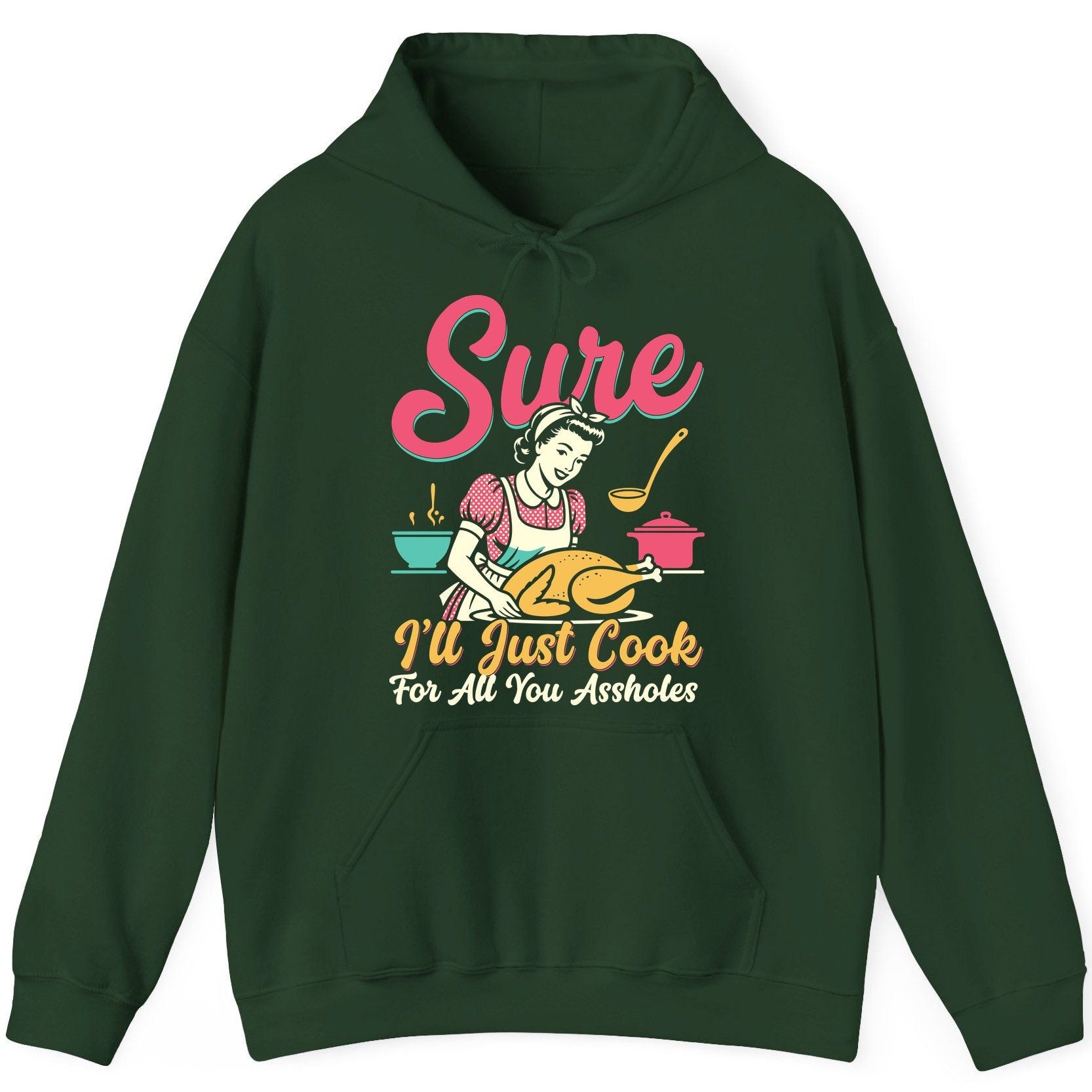 Sure, I'll Just Cook for All You Assholes sarcastic cooking Hoodie Forest Green product mockup
