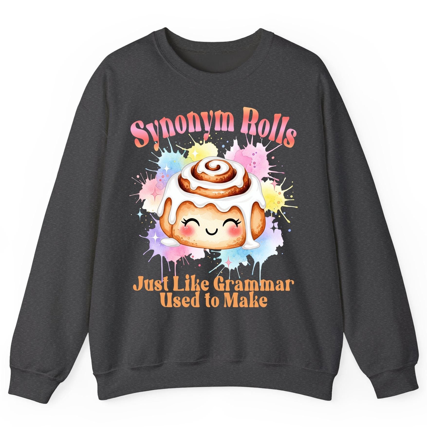 Synonym Rolls Just Like Grammar Used to Make grammar pun Sweatshirt Dark Heather product mockup