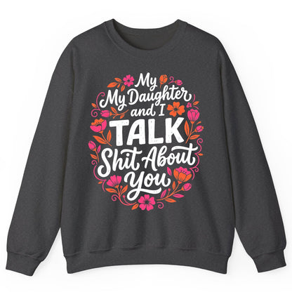 My Daughter and I TALK Shit About You Funny Mother Sweatshirt - product mockup - Dark Heather