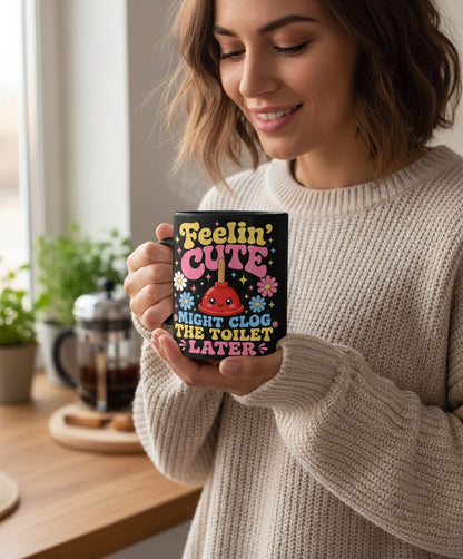 Feelin' Cute Might Clog the Toilet Later Funny Plunger Black Mug - lifestyle model mockup - Black