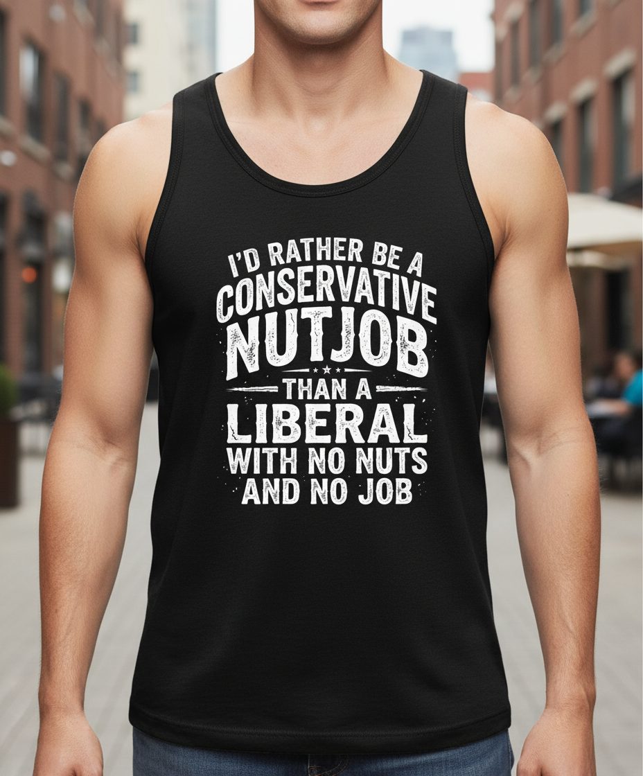 I'D RATHER BE a Conservative NUTJOB THAN a Liberal WITH NO Tank Top - lifestyle model mockup - Black