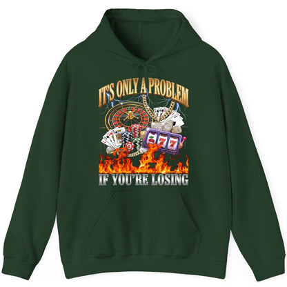 It's Only a Problem If You're Losing gambling Hoodie Forest Green product mockup