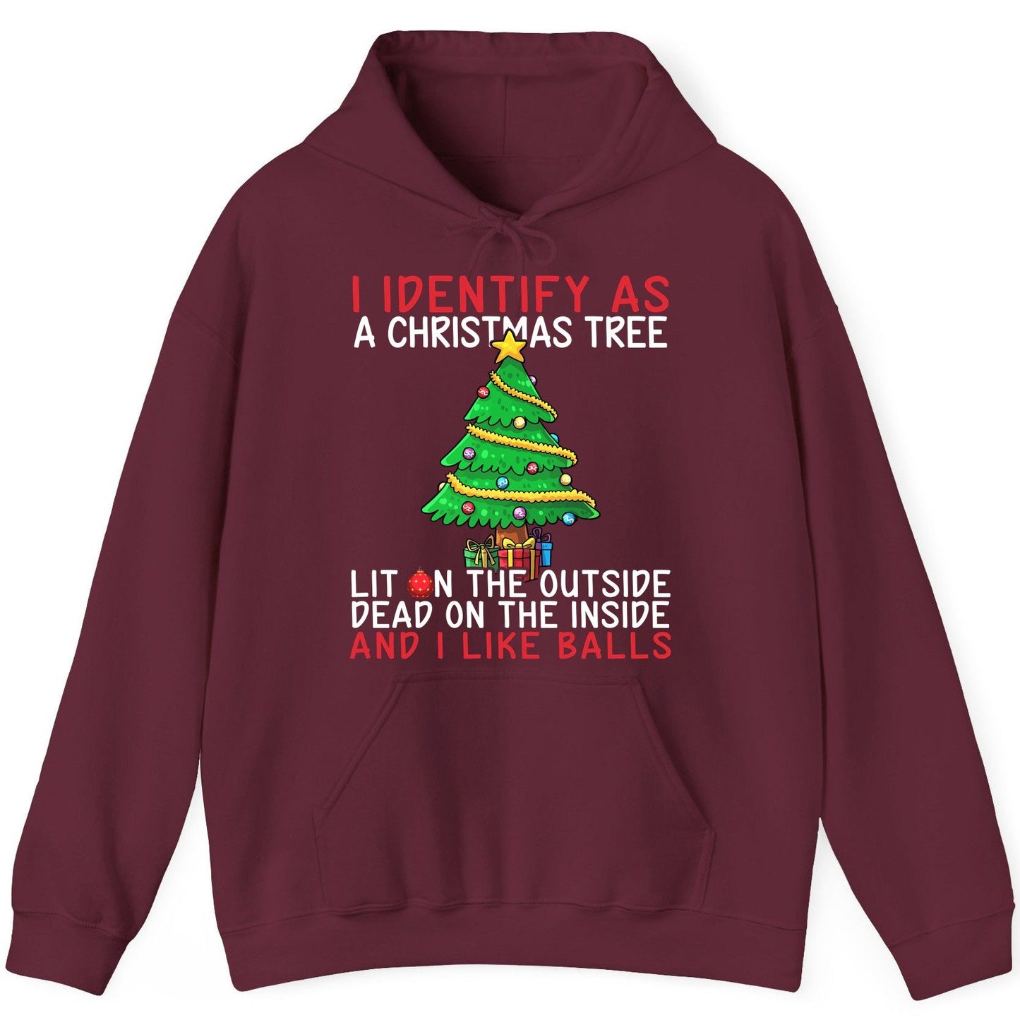 I Identify as a Christmas Tree Lit on the Outside Dead on the Inside and I Like Balls Christmas humor Hoodie Maroon product