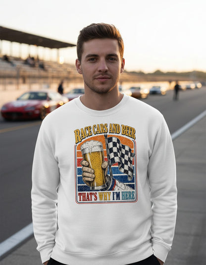 Race Cars and Beer That's Why I'm Here Funny Racing Sweatshirt - lifestyle model mockup - White