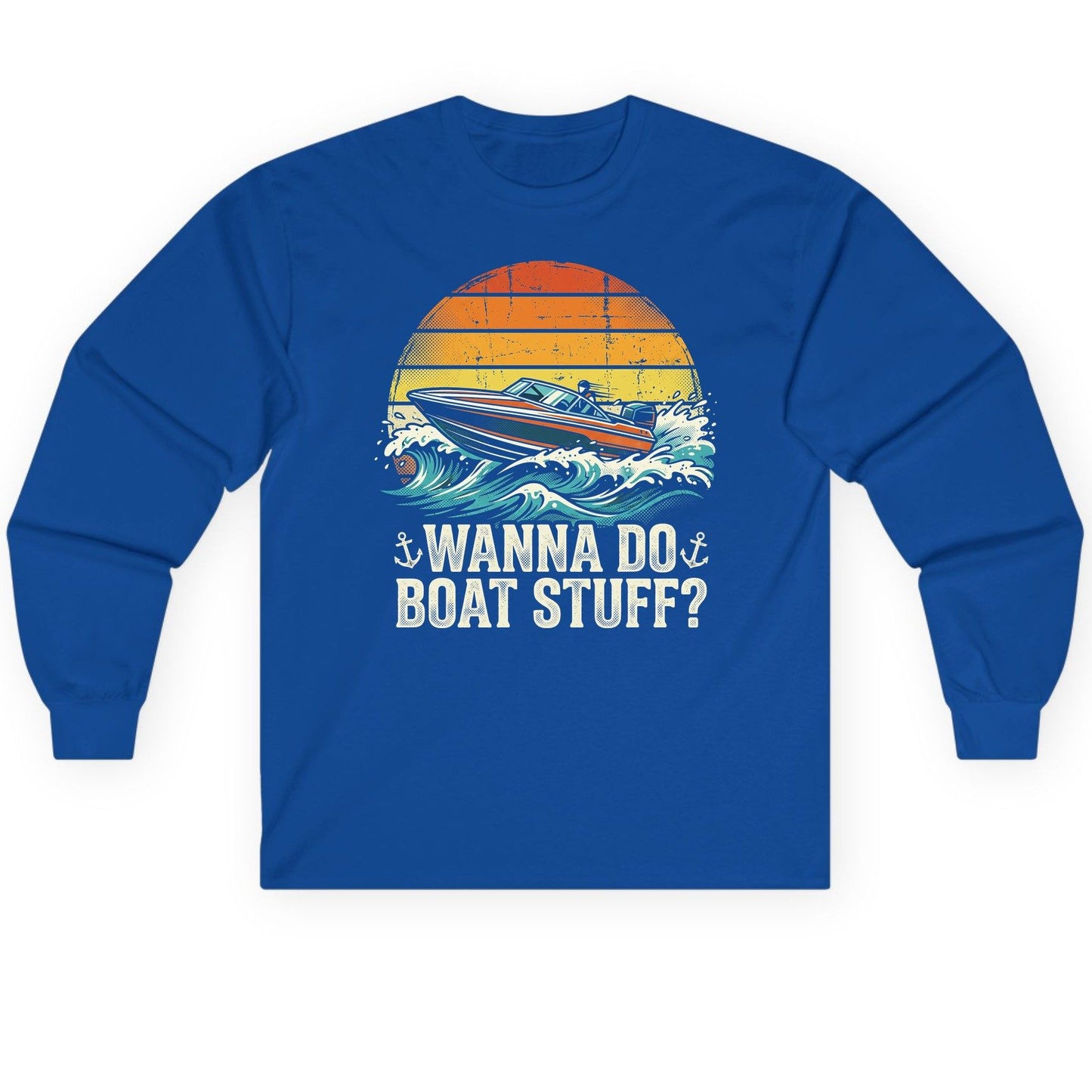 WANNA DO BOAT STUFF Funny Boating Long Sleeve Tee - product mockup - Royal
