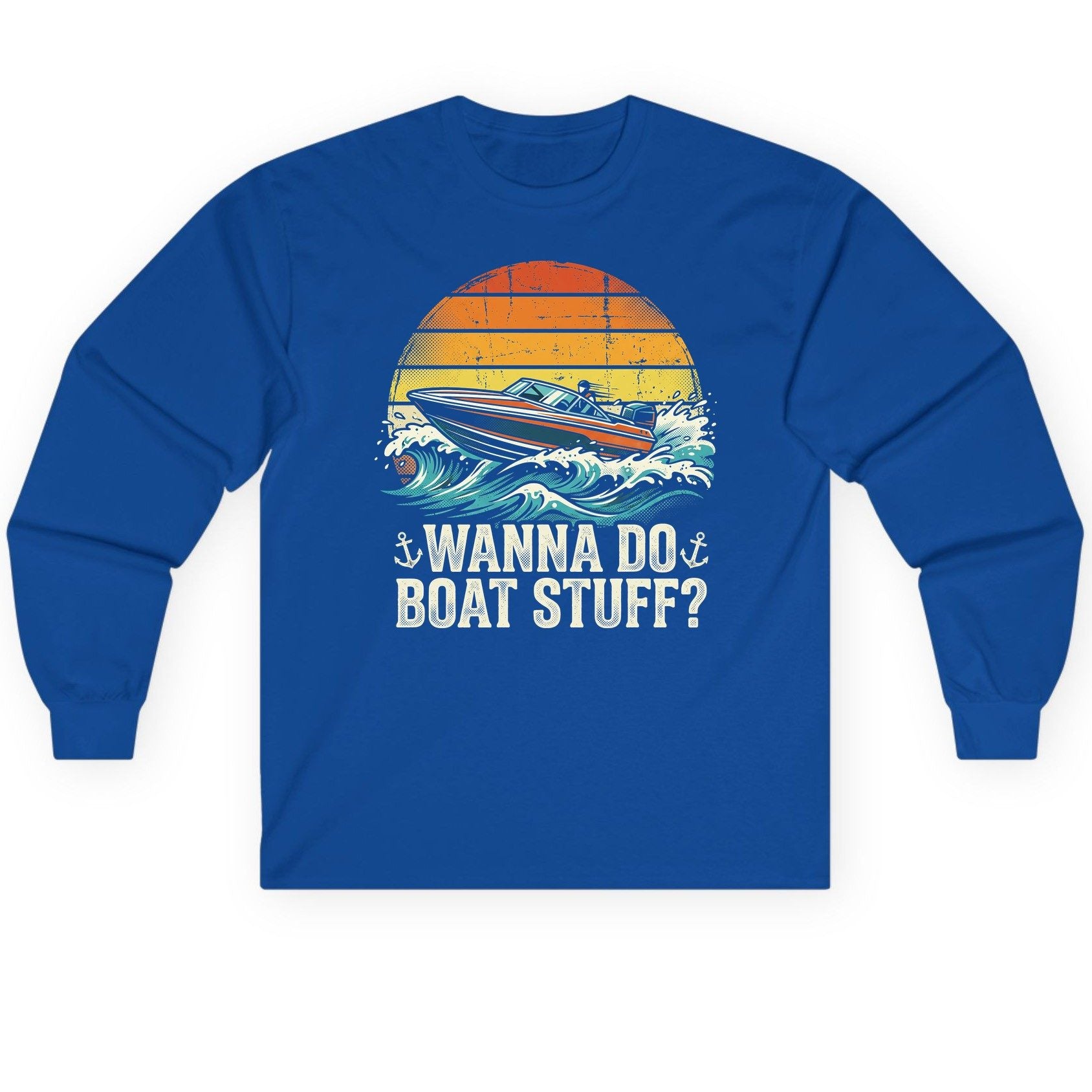 WANNA DO BOAT STUFF Funny Boating Long Sleeve Tee - product mockup - Royal