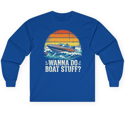 WANNA DO BOAT STUFF Funny Boating Long Sleeve Tee - product mockup - Royal
