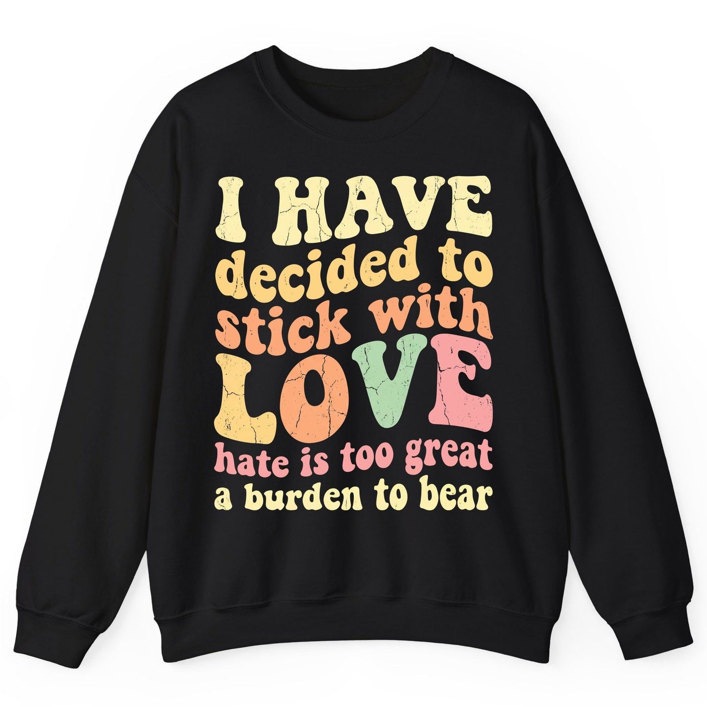I Have Decided to Stick with Love Hate Is Too Great a Burden to Bear love and kindness Sweatshirt Black product mockup
