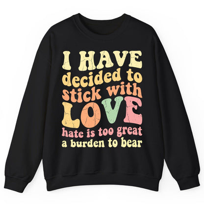 I Have Decided to Stick with Love Hate Is Too Great a Burden to Bear love and kindness Sweatshirt Black product mockup