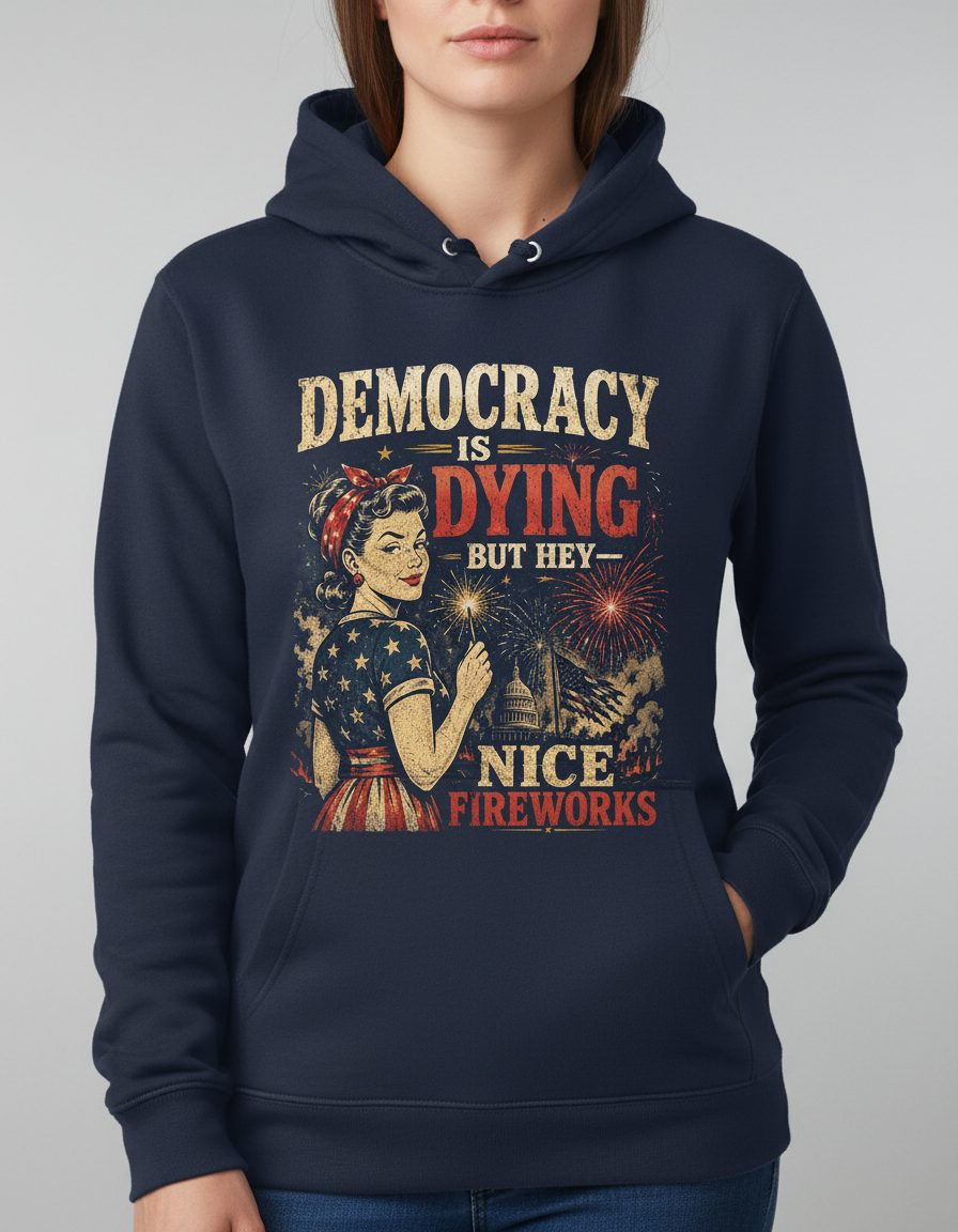 Democracy IS DYING BUT HEY NICE Fireworks Hoodie - product mockup - Navy