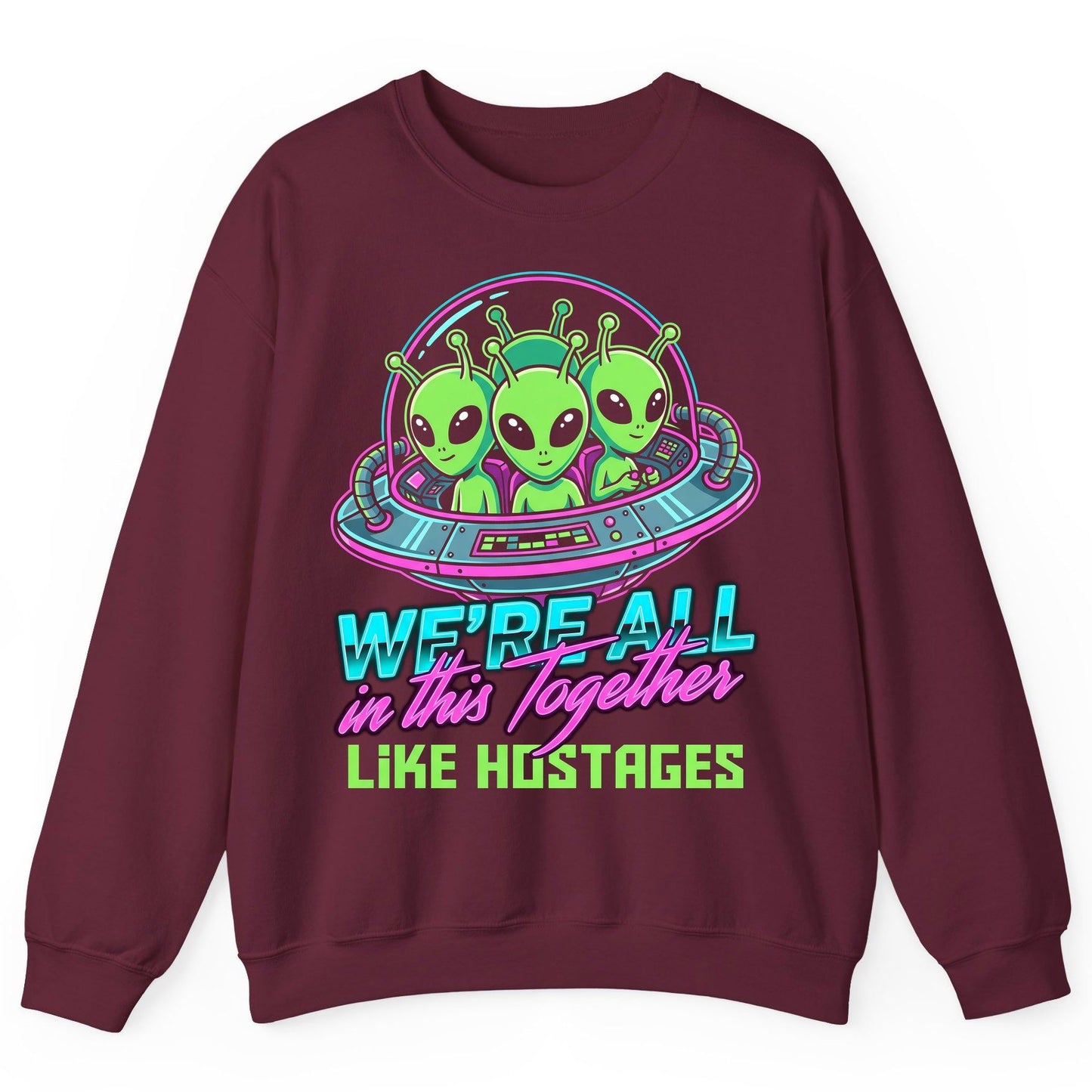 WE'RE ALL in this Together LIKE HOSTAGES Aliens Sweatshirt Maroon product mockup