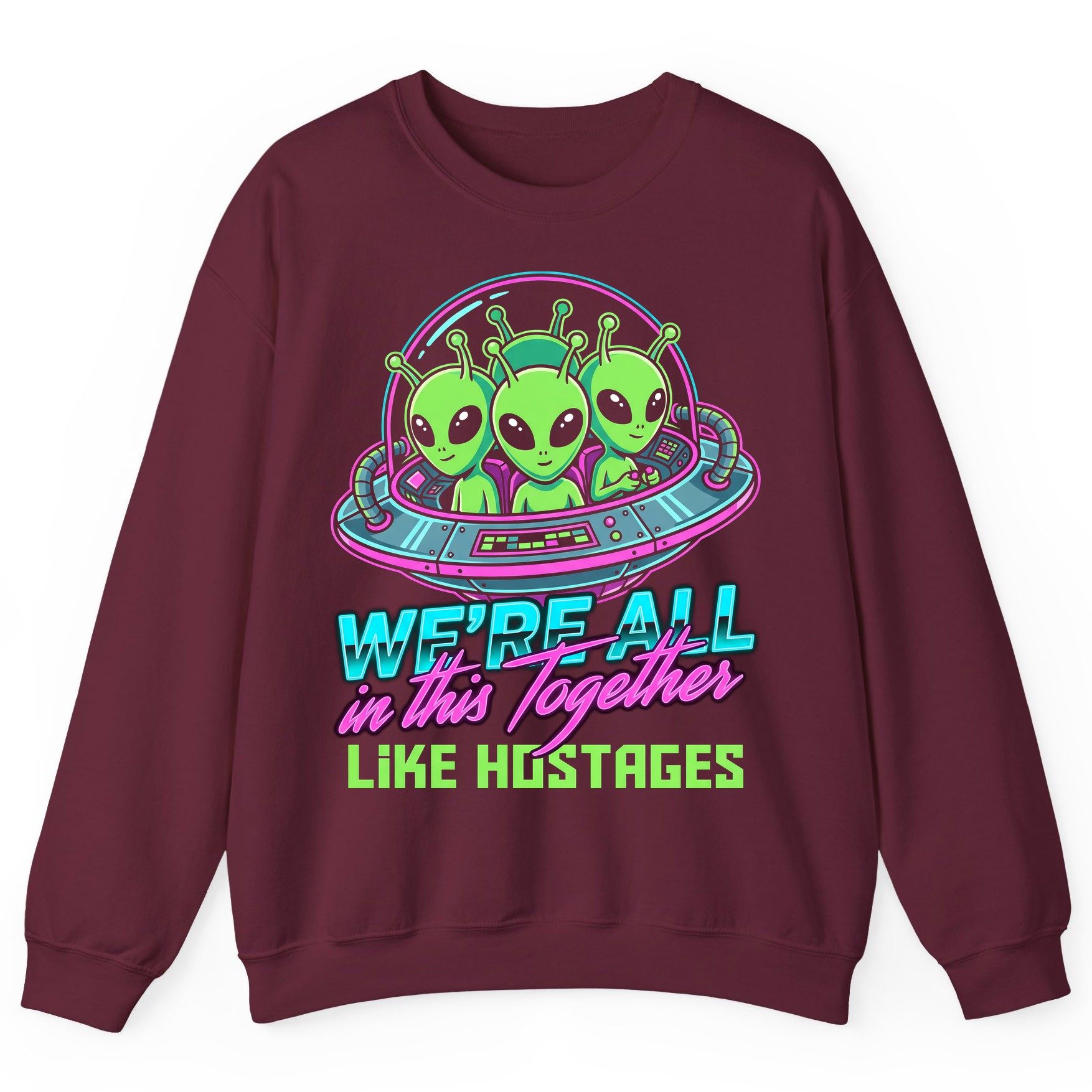 WE'RE ALL in this Together LIKE HOSTAGES Aliens Sweatshirt Maroon product mockup