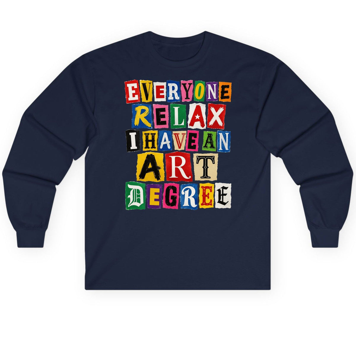Everyone Relax I Have an Art Degree art degree humor Long Sleeve Tee Navy product mockup