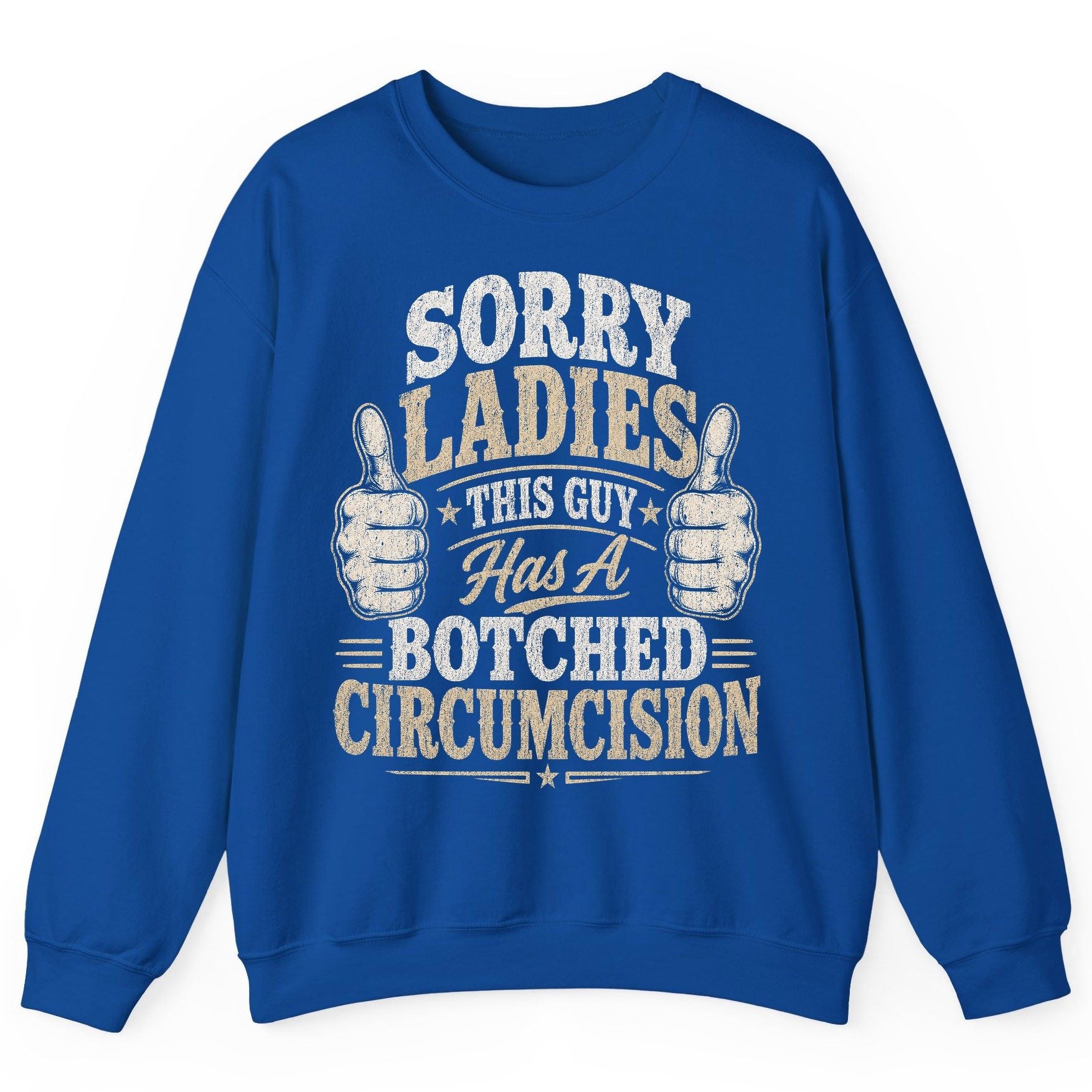SORRY LADIES THIS GUY Has a Botched Circumcision Sweatshirt - product mockup - Royal