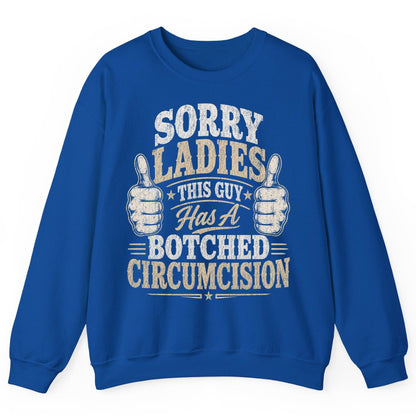 SORRY LADIES THIS GUY Has a Botched Circumcision Sweatshirt - product mockup - Royal