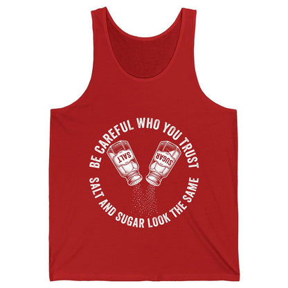 BE Careful WHO YOU TRUST SALT AND SUGAR LOOK THE SAME Tank Top - product mockup - Red