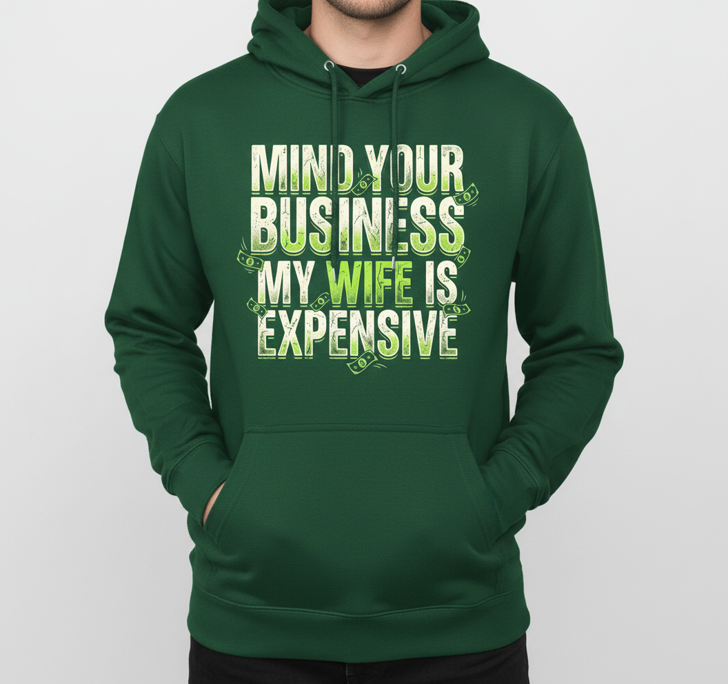 Funny Mind Your Business My Wife Is Expensive Hoodie - product mockup - Forest Green