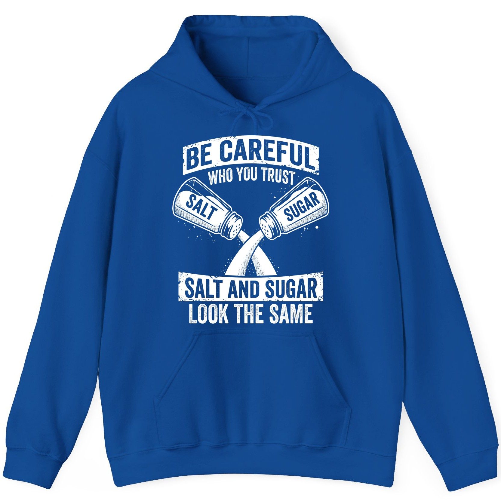 BE Careful WHO YOU TRUST SALT AND SUGAR LOOK THE SAME Hoodie - product mockup - Royal