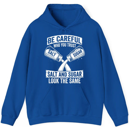 BE Careful WHO YOU TRUST SALT AND SUGAR LOOK THE SAME Hoodie - product mockup - Royal