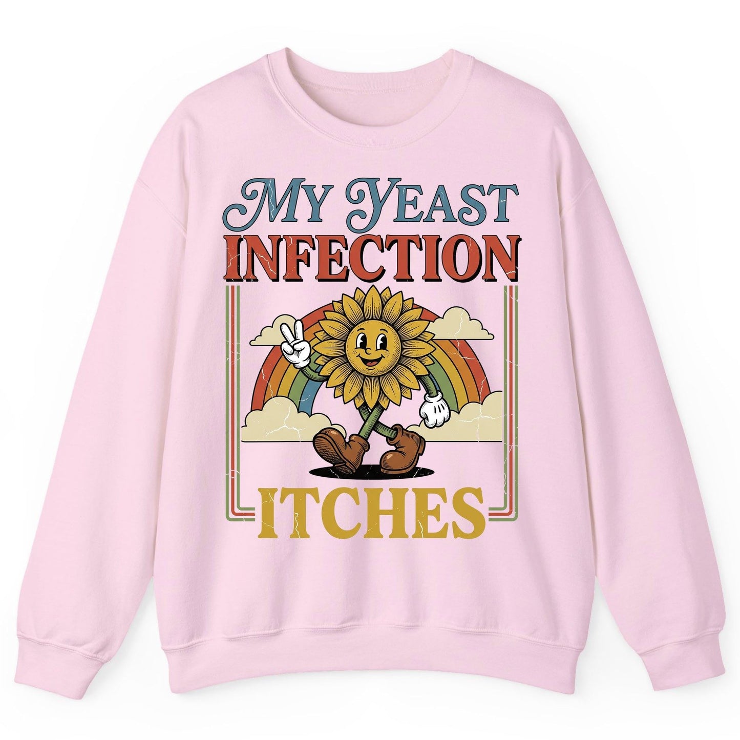My Yeast Infection Itches Funny Sunflower Sweatshirt - product mockup - Light Pink