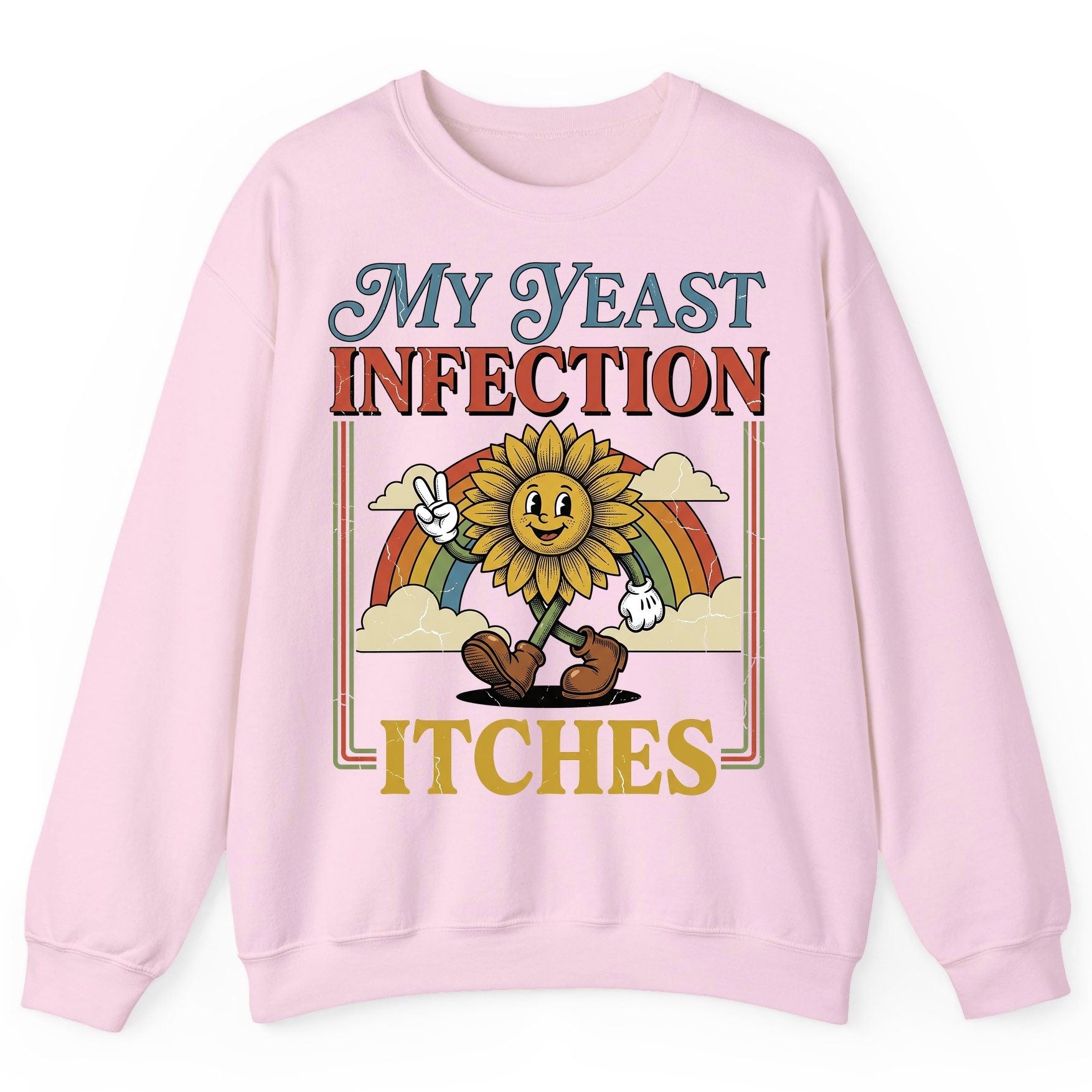 My Yeast Infection Itches Funny Sunflower Sweatshirt - product mockup - Light Pink