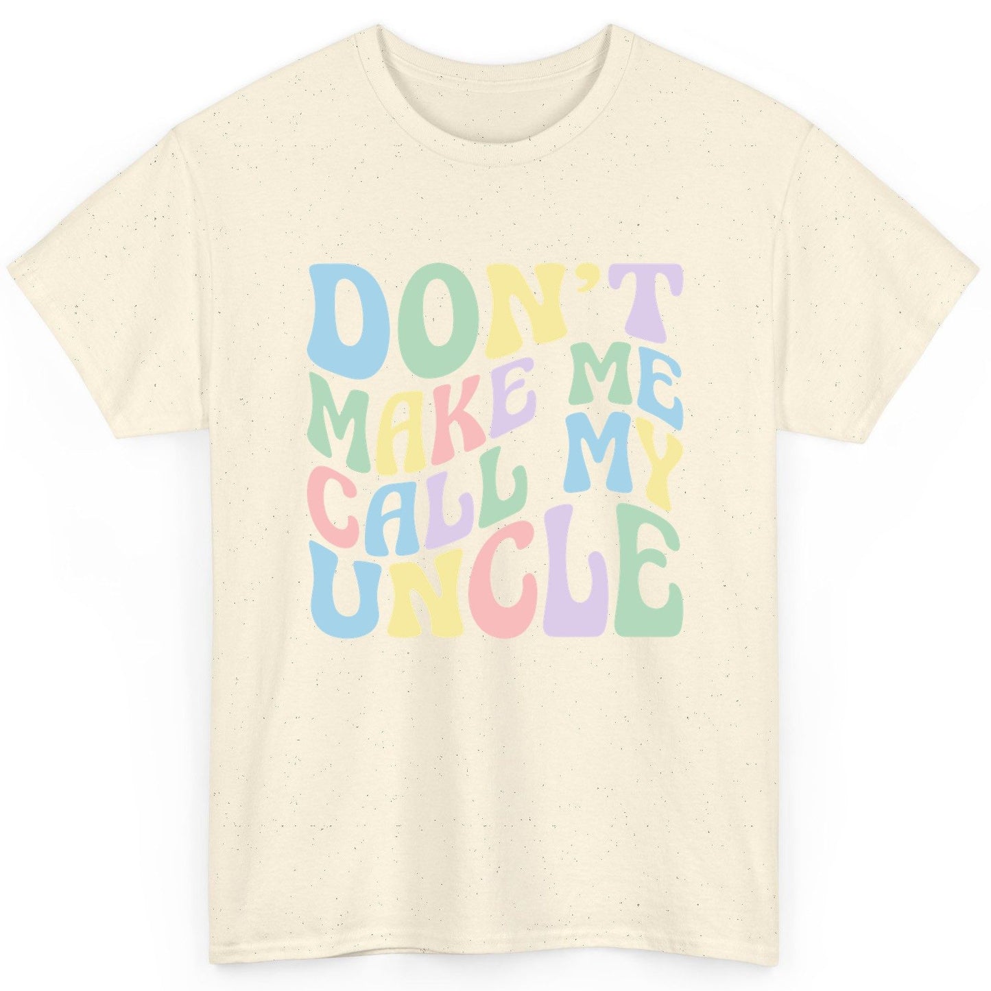 Don't Make Me Call My Uncle family humor T-Shirt Natural product mockup