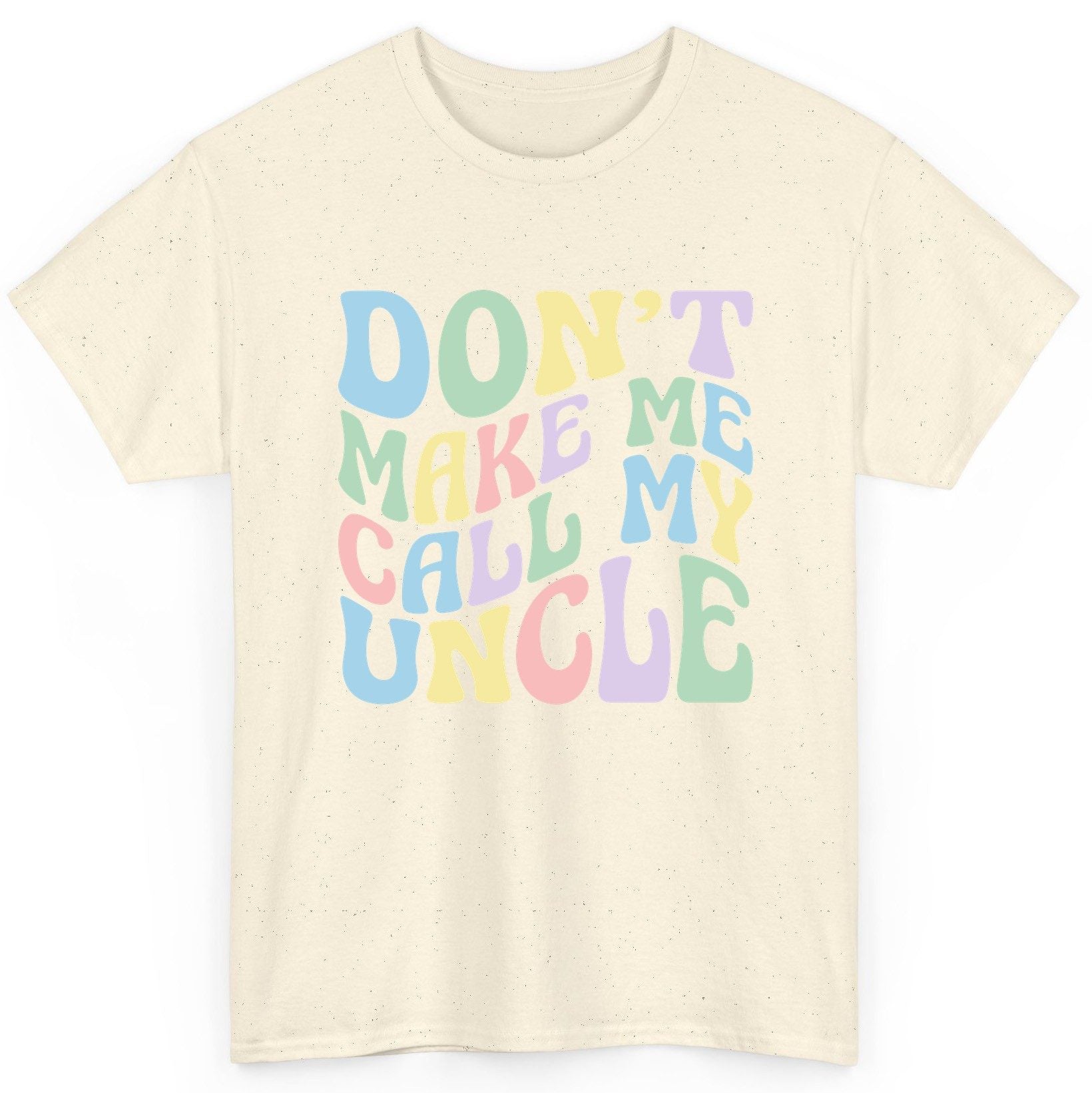 Don't Make Me Call My Uncle family humor T-Shirt Natural product mockup