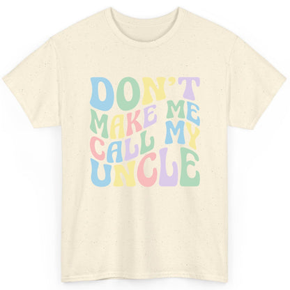 Don't Make Me Call My Uncle family humor T-Shirt Natural product mockup