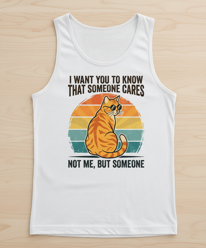 Sarcastic Cat I Want You To Know Someone Cares, Not Me Tank Top - White