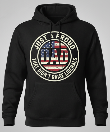 Proud Dad That Didn't Raise Liberals T-Shirt Hoodie - Black
