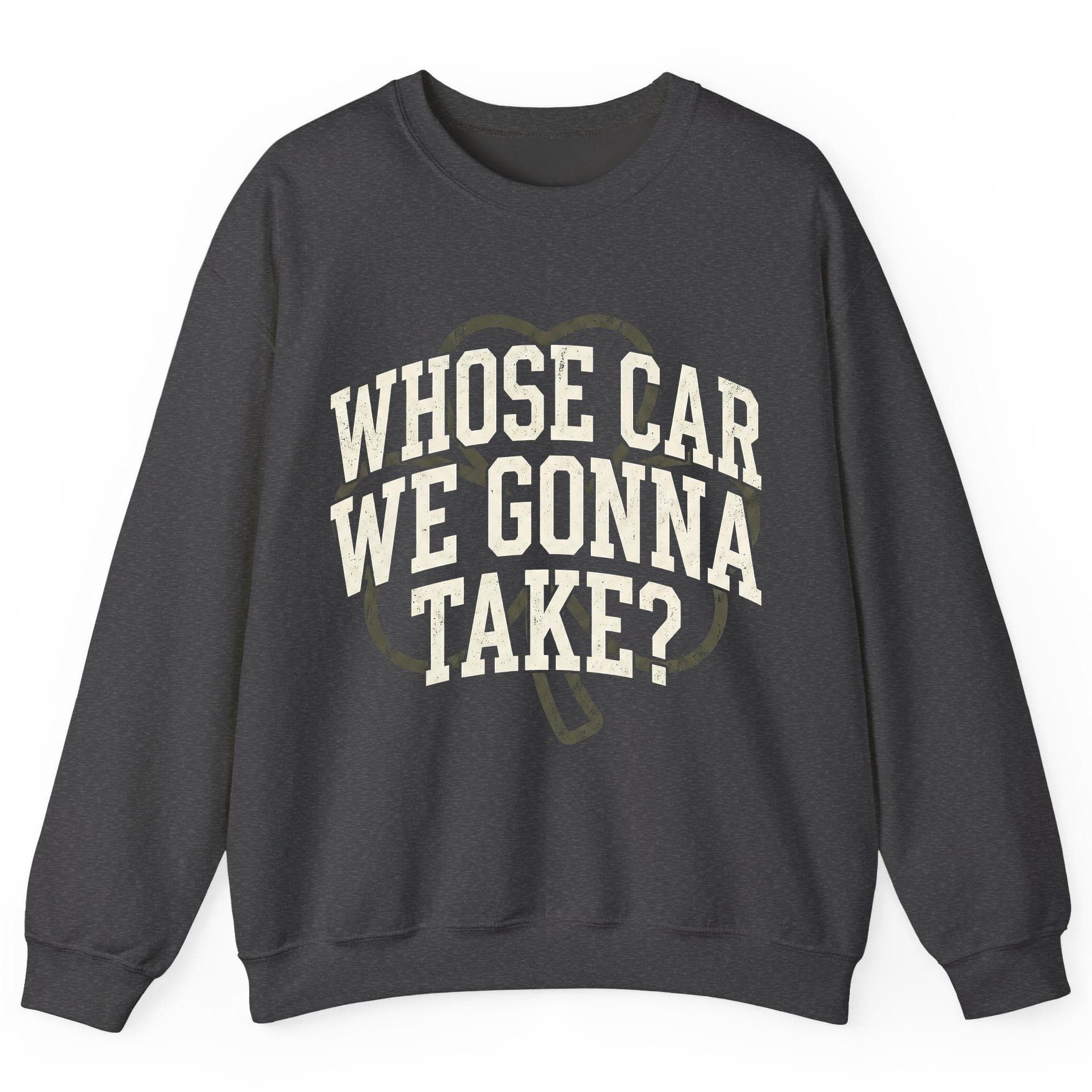 Whose Car We Gonna Take? St. Patrick's Day Sweatshirt Dark Heather product mockup