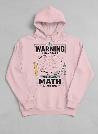 Warning I May Start Talking About Math at Any Time Funny Teachers Hoodie - product mockup - Light Pink