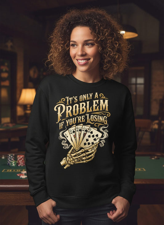 It's Only a Problem If You're Losing poker Sweatshirt Black lifestyle mockup