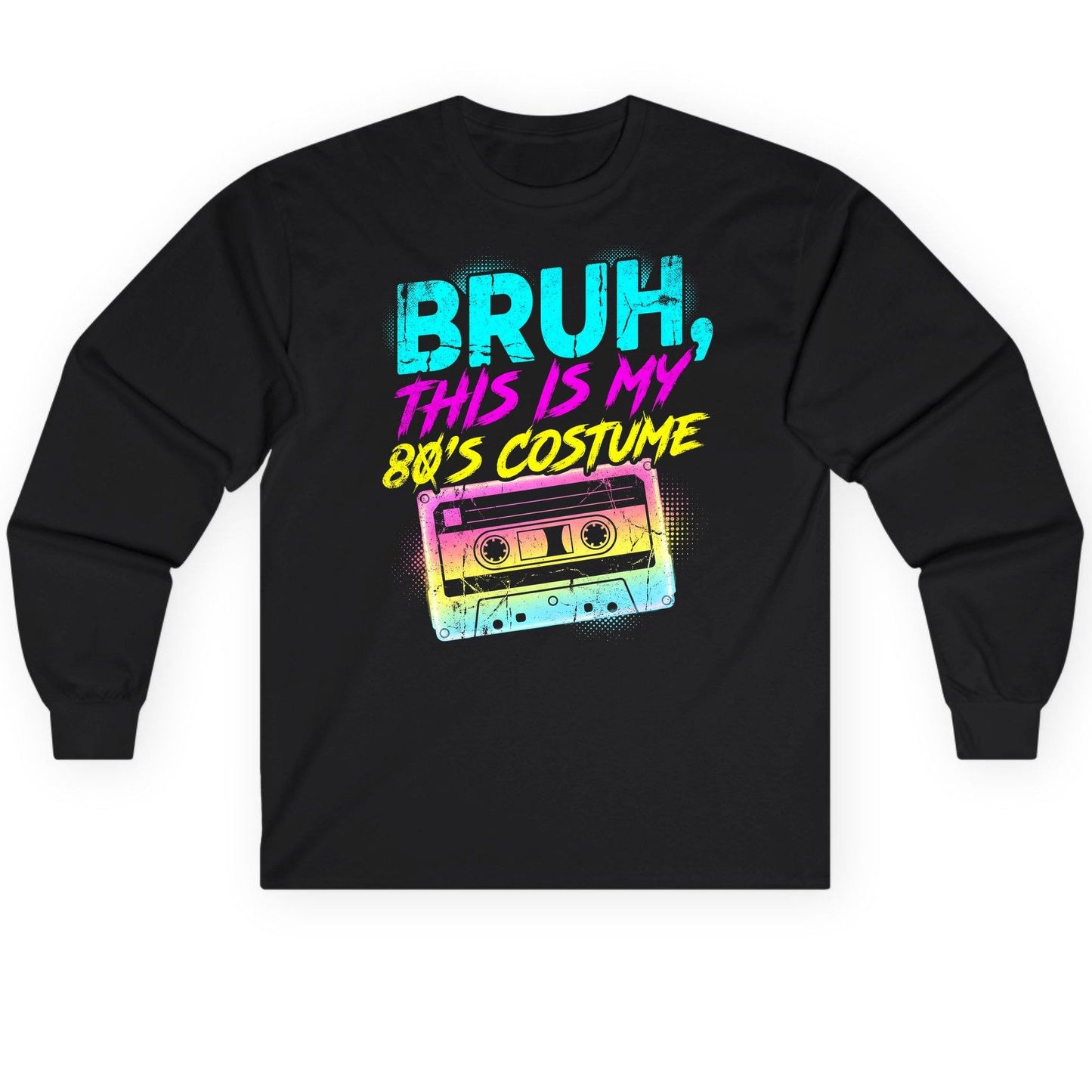 BRUH, THIS IS MY 80'S COSTUME 1980s nostalgia Long Sleeve Tee Black product mockup