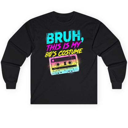 BRUH, THIS IS MY 80'S COSTUME 1980s nostalgia Long Sleeve Tee Black product mockup