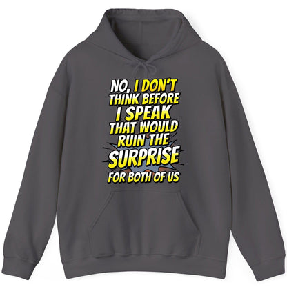No, I Don't Think Before I Speak That Would Ruin the Surprise for Both of US sarcastic humor Hoodie Charcoal product mockup