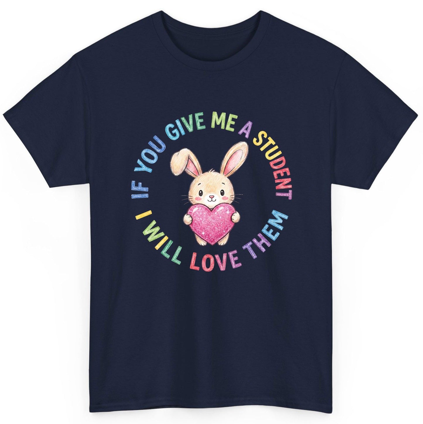 If You Give Me a Student I Will Love Them teacher T-Shirt Navy product mockup