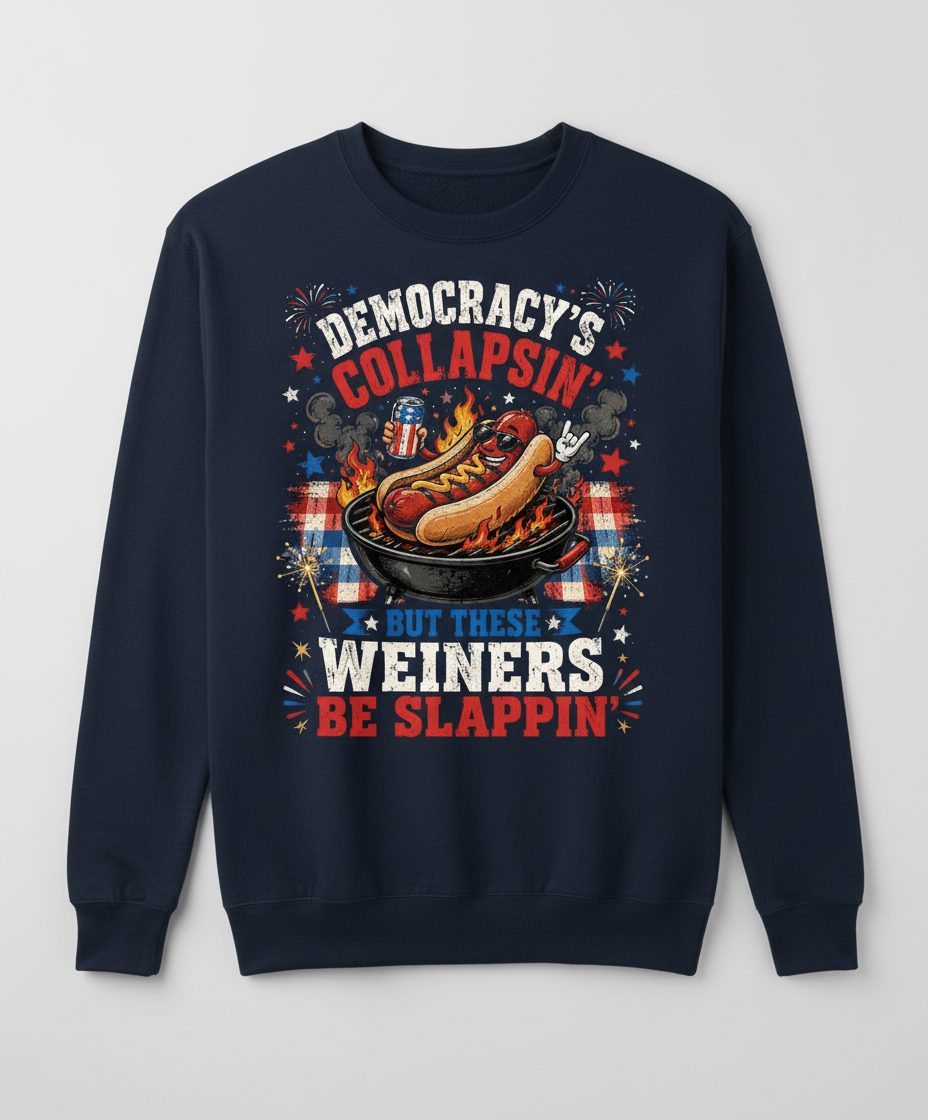 Democracy's Collapsin' but These Weiners Be Slappin' Sweatshirt - product mockup - Navy