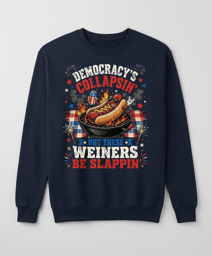 Democracy's Collapsin' but These Weiners Be Slappin' Sweatshirt - product mockup - Navy