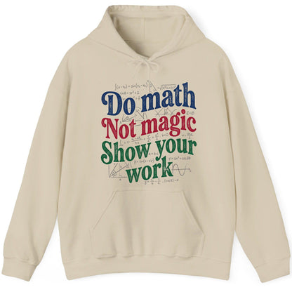 Do Math Not Magic Show Your Work Funny Teachers Hoodie - product mockup - Sand