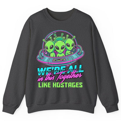 WE'RE ALL in this Together LIKE HOSTAGES Aliens Sweatshirt Dark Heather product mockup