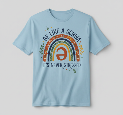 Be Like A Schwa It's Never Stressed Linguistics Humor T-Shirt - Light Blue