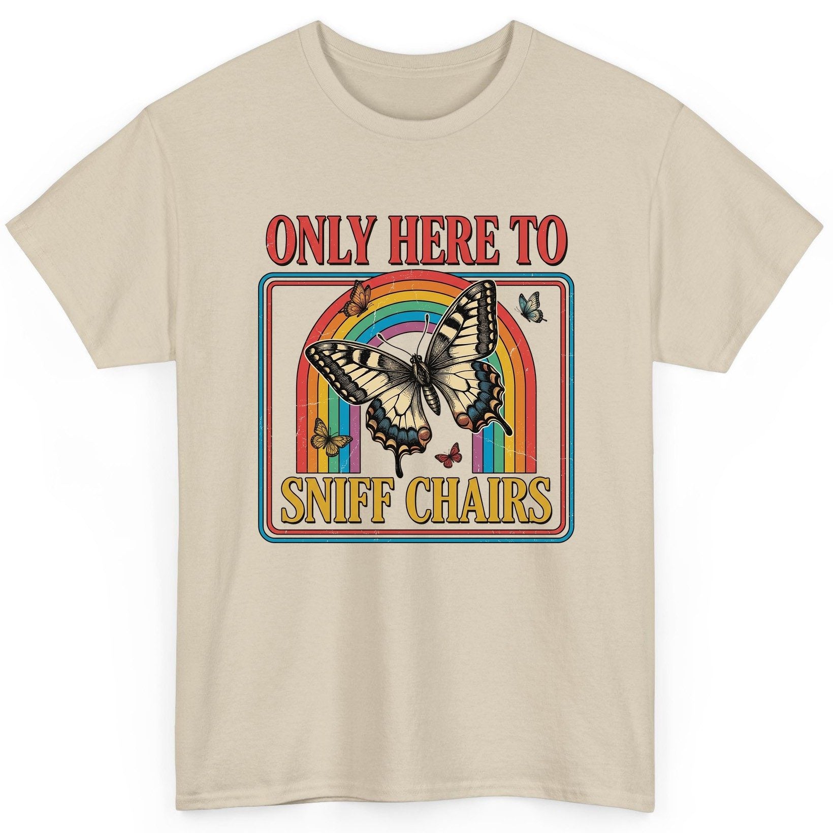 ONLY HERE TO SNIFF CHAIRS Funny Sarcastic Humor T-Shirt - product mockup - Sand