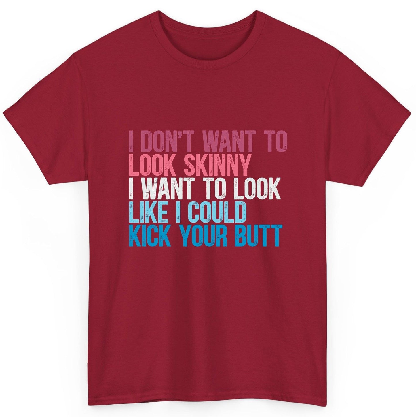 I Don't Want to Look Skinny I Want to Look Like I Could Kick Your Butt fitness and empowerment T-Shirt Cardinal Red product