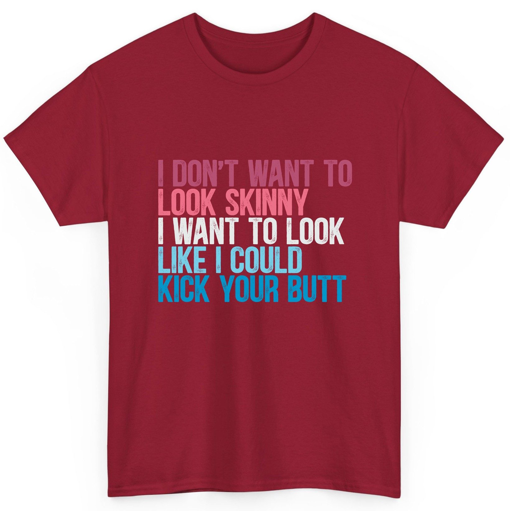 I Don't Want to Look Skinny I Want to Look Like I Could Kick Your Butt fitness and empowerment T-Shirt Cardinal Red product