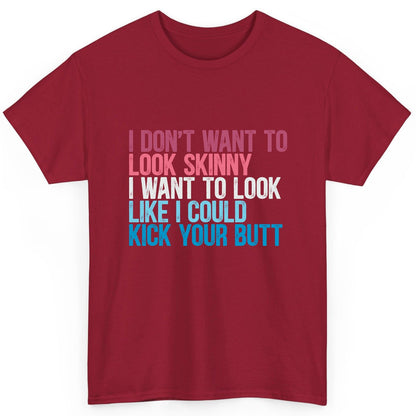 I Don't Want to Look Skinny I Want to Look Like I Could Kick Your Butt fitness and empowerment T-Shirt Cardinal Red product