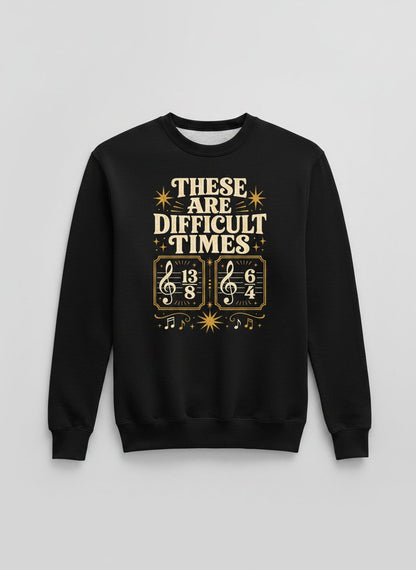 These Are Difficult Times Funny Music Pun Sweatshirt - product mockup - Black