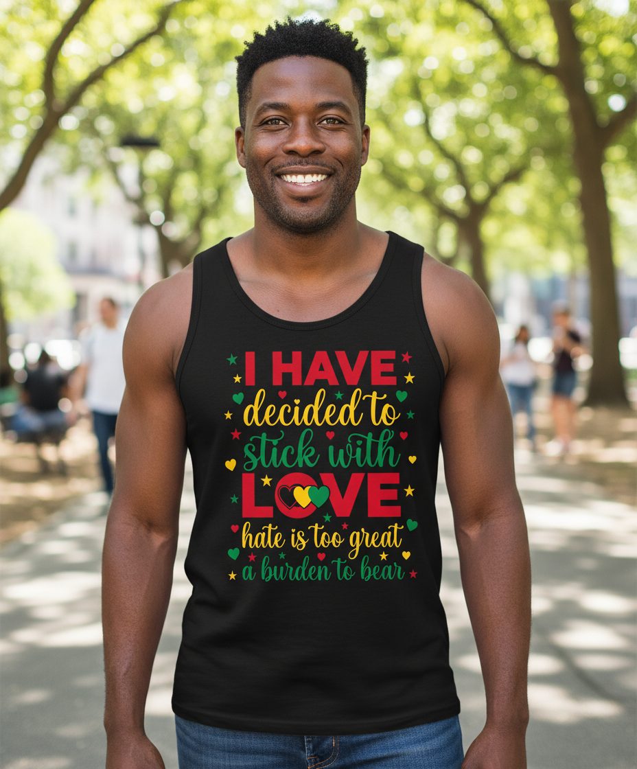 I Have Decided to Stick with Love Hate Is Too Great a Burden to Bear black history month Tank Top Black lifestyle mockup