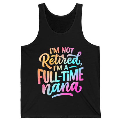 I'M NOT Retired I'M a Full-Time Nana Funny Grandma Tank Top - product mockup - Black