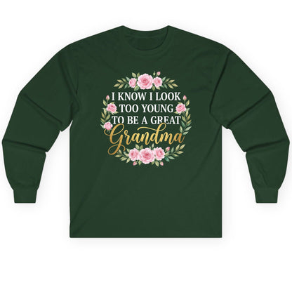 I KNOW I LOOK TOO YOUNG TO BE a GREAT Grandma Long Sleeve Tee - product mockup - Forest Green